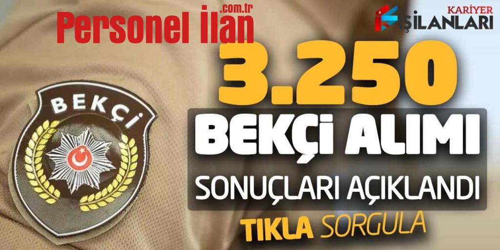 Polis Akademisi 3.250 Bekçi Alımı Sonuçları Açıklandı! Tıkla Sorgula