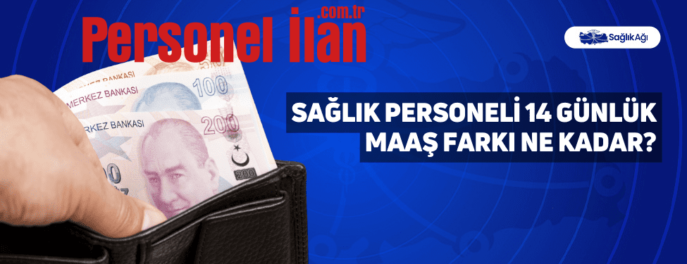Sağlık Personeli 14 Günlük Maaş Farkı Ne Kadar?