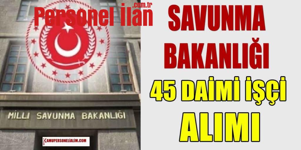 Savunma Bakanlığı 45 En Az İlkokul Daimi İşçi Alımı Yapıyor