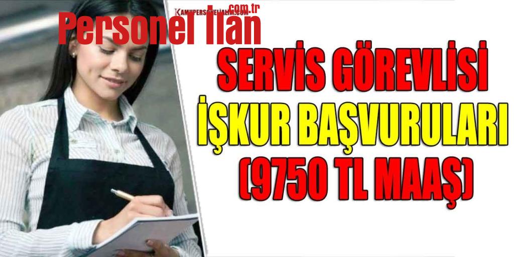 Servis Görevlisi İŞKUR Başvuruları (9750 TL Maaş)
