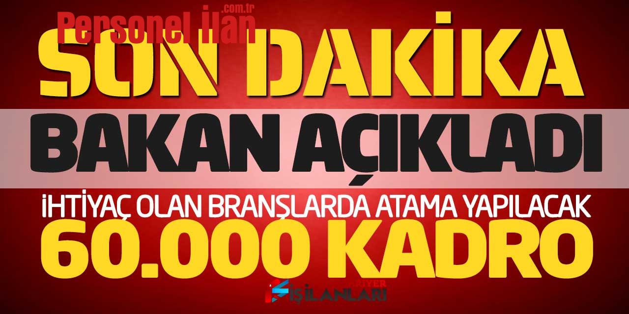Son Dakika Bakan Açıkladı! İhtiyaç Olan Branşlarda Atama Yapılacak (60.000 Kadro)