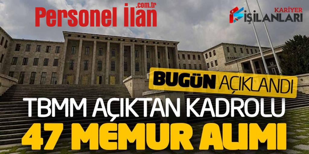 TBMM Açıktan Kadrolu 47 Memur Alımı Bugün Açıklandı