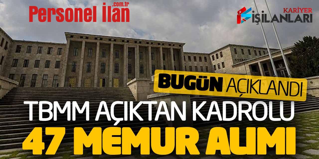 TBMM Açıktan Kadrolu 47 Memur Alımı Bugün Açıklandı