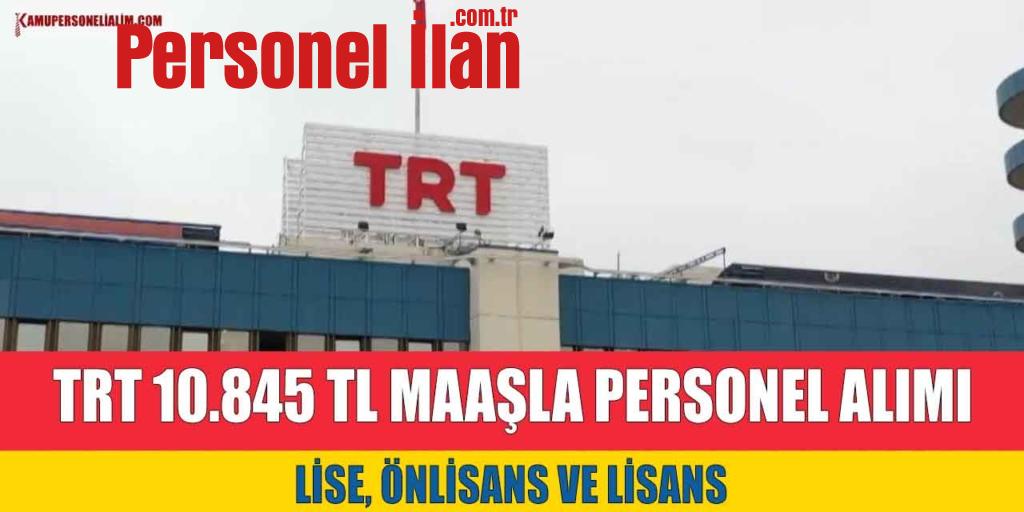 TRT 10.845 TL Maaşla Lise MYO Lisans Personel Alımı İlanı