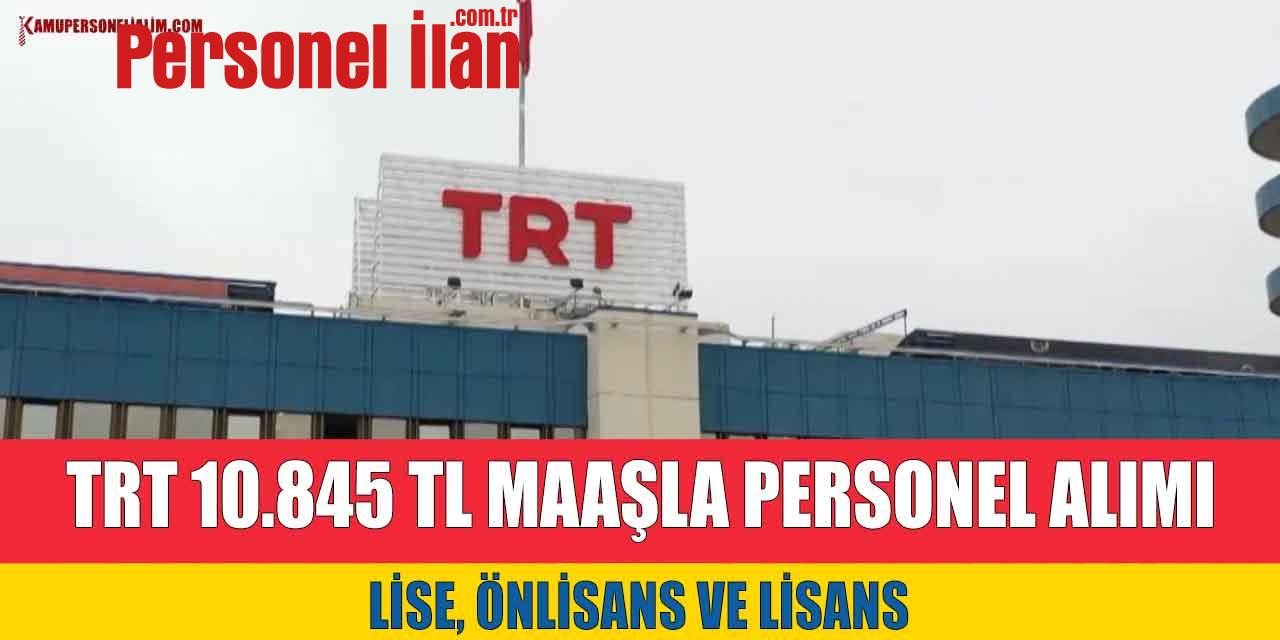 TRT 10.845 TL Maaşla Lise MYO Lisans Personel Alımı İlanı