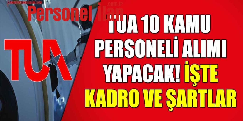 TUA 10 Kamu Personeli Alımı Yapacak! İşte Kadro Ve Şartlar