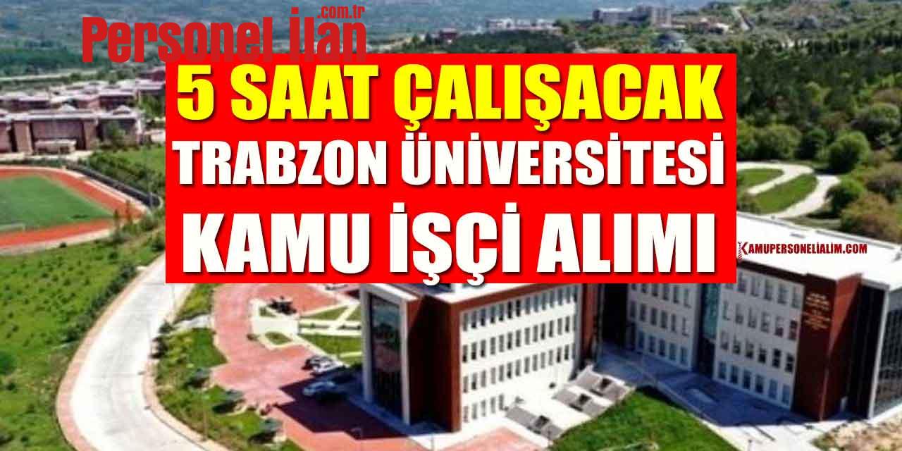 Trabzon Üniversitesi Personel Alım İlanı! Lise Mezunu Günde 5 Saat