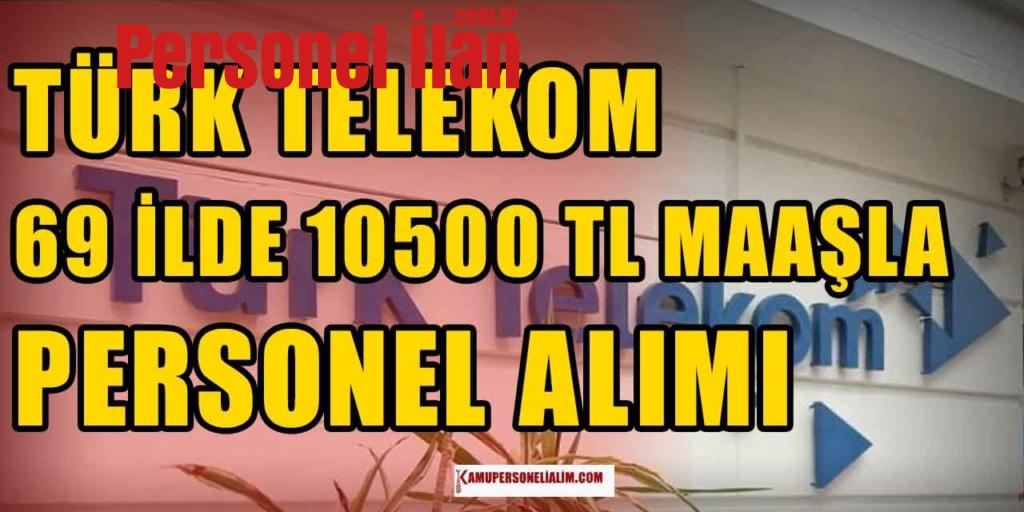Türk Telekom 69 İl Personel Alımı Başvuru Ekranı! 10500 TL Maaş