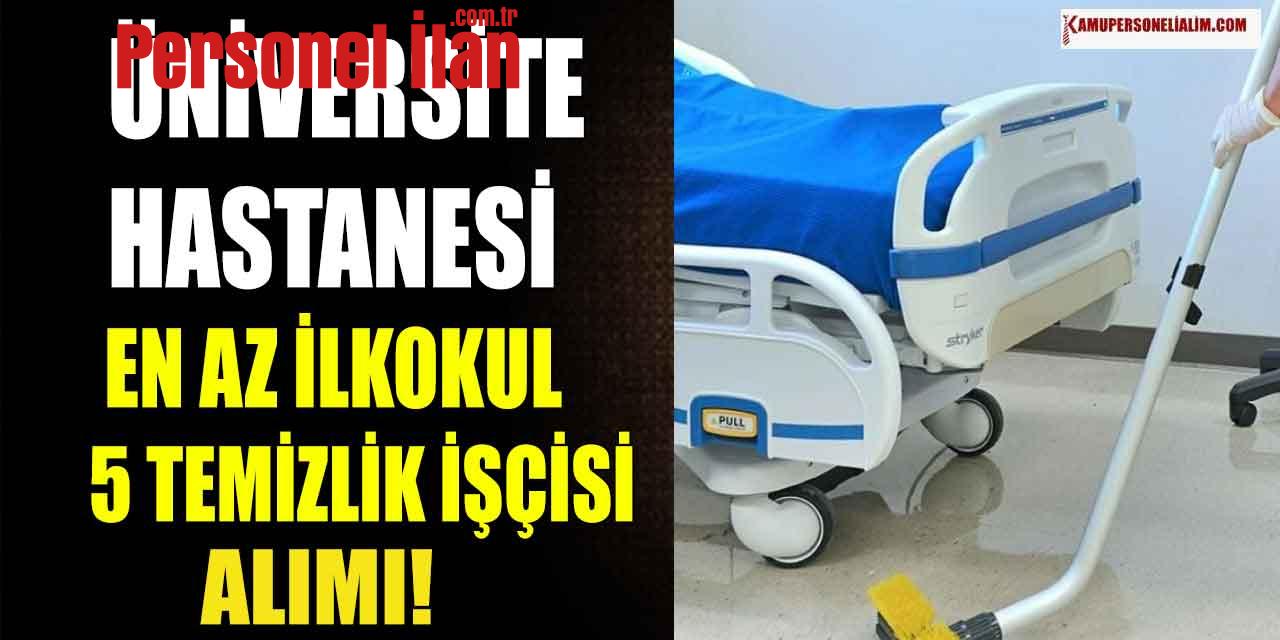 Üniversite Hastanesi En Az İlkokul 5 Temizlik İşçisi Alımı! Noter Kurasıyla!