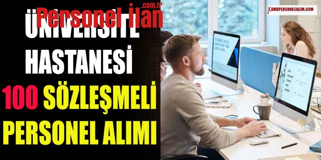 Üniversite Hastanesi KPSS 65 Puanla 100 Şoför, Temizlik ve Büro Personeli Alımı Yapacak