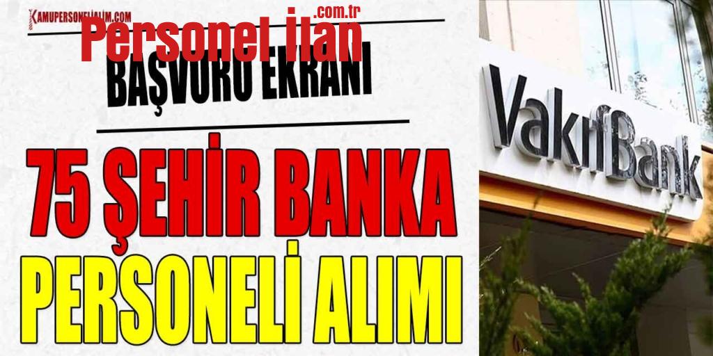 Vakıfbank 75 Şehirde Banka Personeli Alımı! Başvuru Ekranı