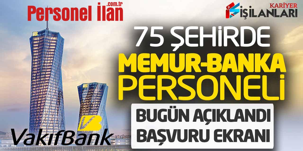 Vakıfbank 75 Şehirde Memur-Banka Personeli Alımı Bugün Açıklandı! Başvuru Ekranı
