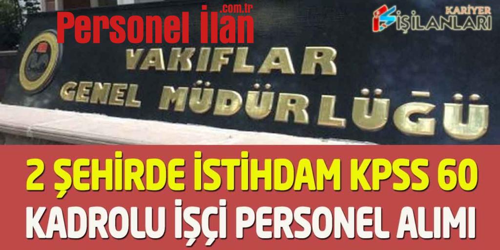 Vakıflar Genel Müdürlüğü KPSS 60 Puan Kadrolu İşçi Personel Alımı