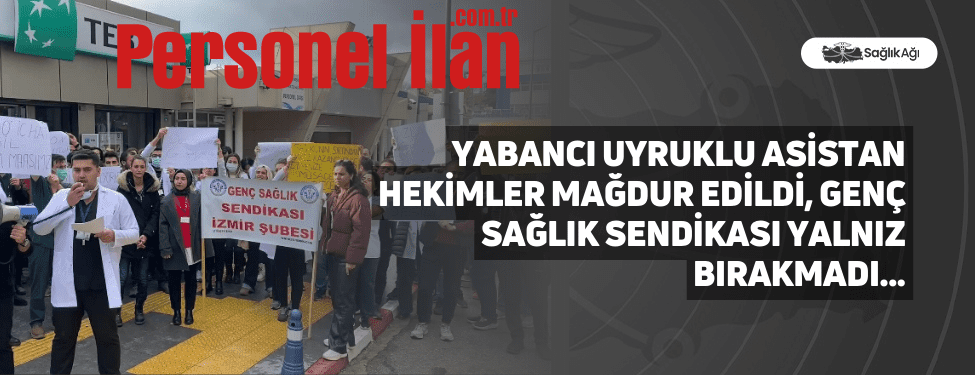 Yabancı Uyruklu Asistan Hekimler Mağdur Edildi, Genç Sağlık Sendikası Yalnız Bırakmadı...