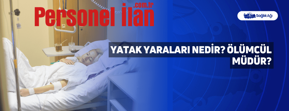 Yatak Yaraları Nedir? Ölümcül Müdür?