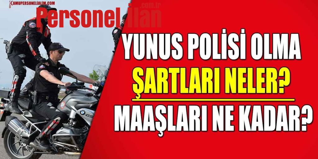 Yunus Polisi Olma Şartları Neler? Maaşları Ne Kadar?