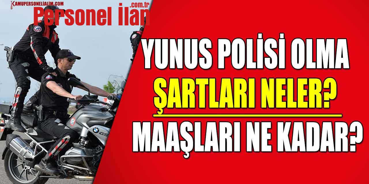Yunus Polisi Olma Şartları Neler? Maaşları Ne Kadar?