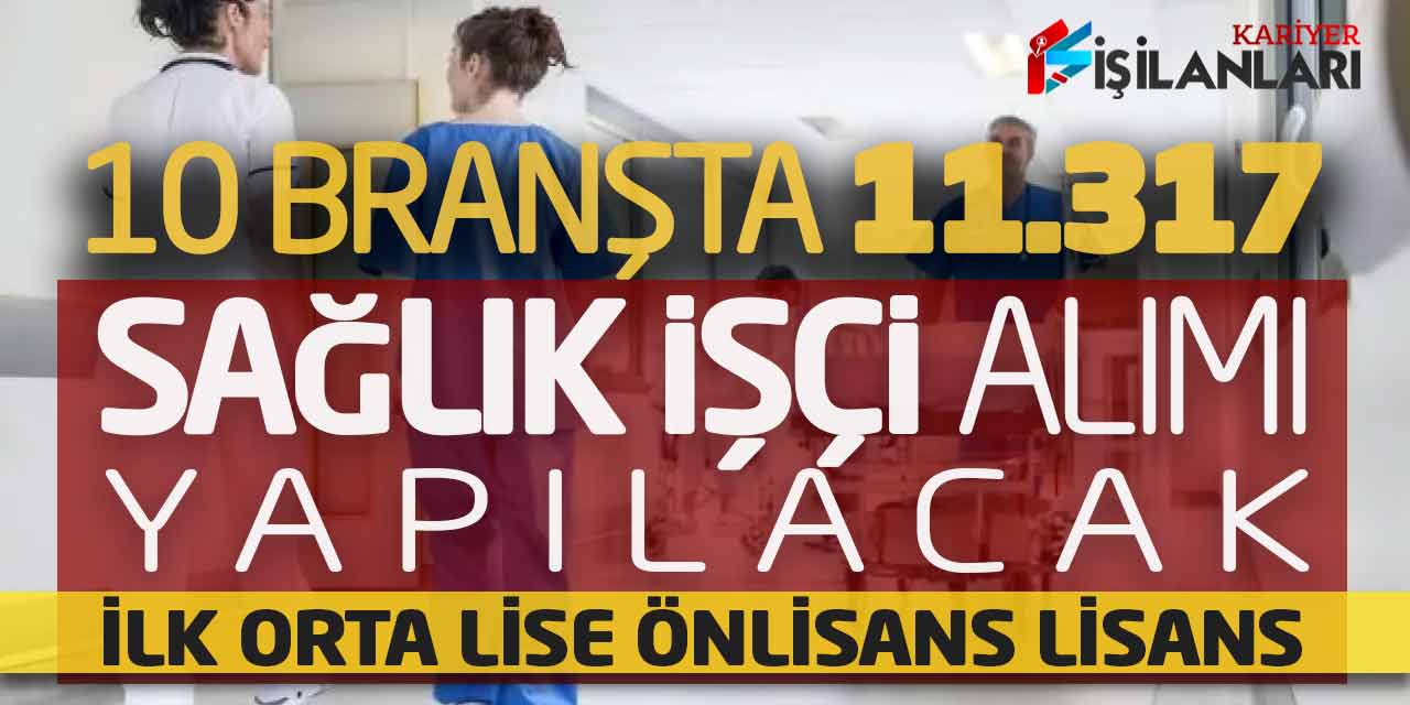 10 Branşta 11.317 Sağlık İşçi Alımı Yapılacak (İlk Orta Lise Önlisans Lisans)