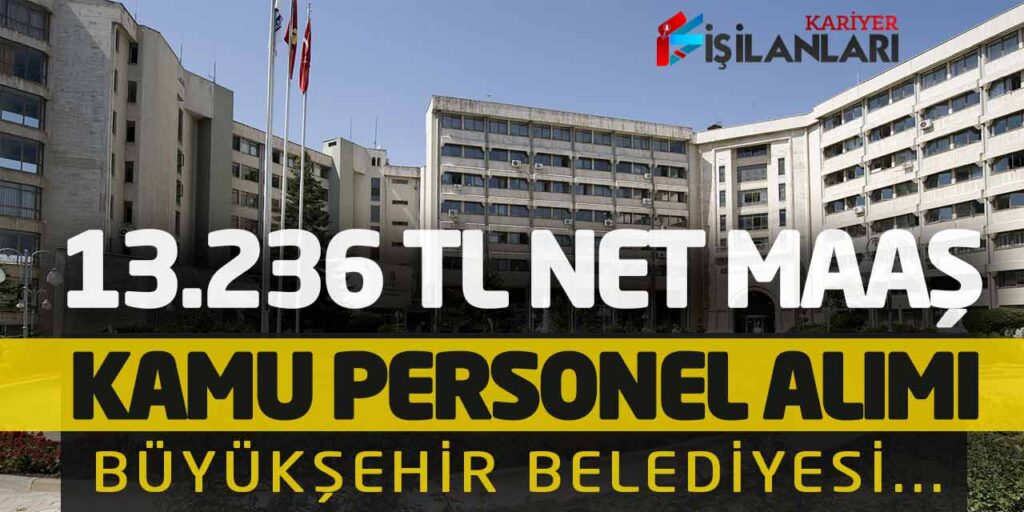 13.236 Lira Net Maaşla Kamu Personel Alımı Yapılacak! Büyükşehir Belediyesi