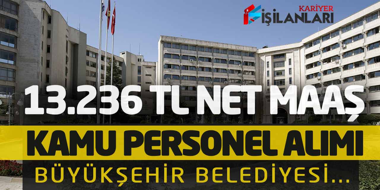 13.236 Lira Net Maaşla Kamu Personel Alımı Yapılacak! Büyükşehir Belediyesi