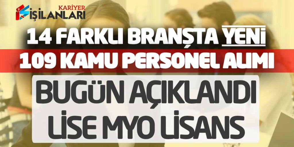 14 Farklı Branşta Yeni 109 Kamu Personel Alımı Bugün Açıklandı (Lise MYO Lisans)
