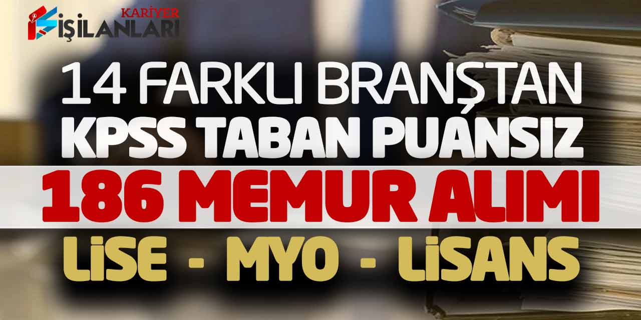 14 Farklı Branştan KPSS Taban Puansız 186 Memur Alımı (Lise Önlisans Lisans)