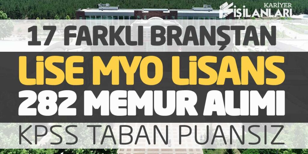 17 Farklı Branştan Lise MYO Lisans 282 Memur Alımına başvuru (KPSS Taban Puansız)