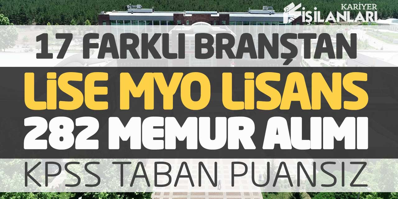 17 Farklı Branştan Lise MYO Lisans 282 Memur Alımına başvuru (KPSS Taban Puansız)