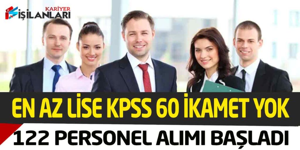 2 Kuruma En Az Lise İkamet Yok KPSS 60 Puanla 122 Personel Alımı