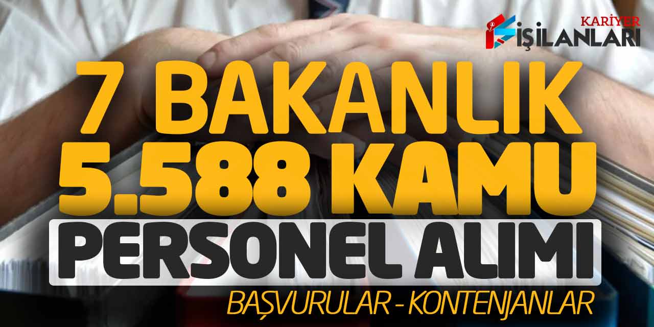 7 Bakanlık 5.588 Kamu Personel Alımı! Başvurular - Kontenjan Dağılımları