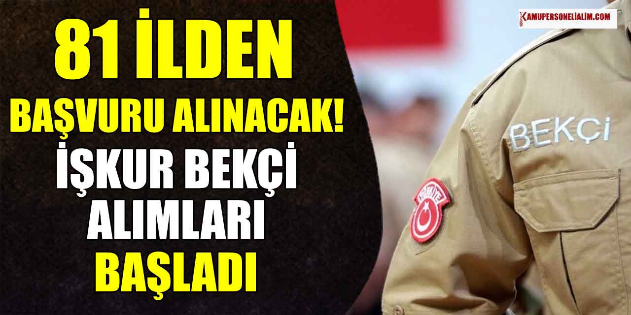81 Şehirden Başvuru Alınacak, 5 Şehirde Alım Yapılacak! KPSS’siz 1000 Bekçi Alımı