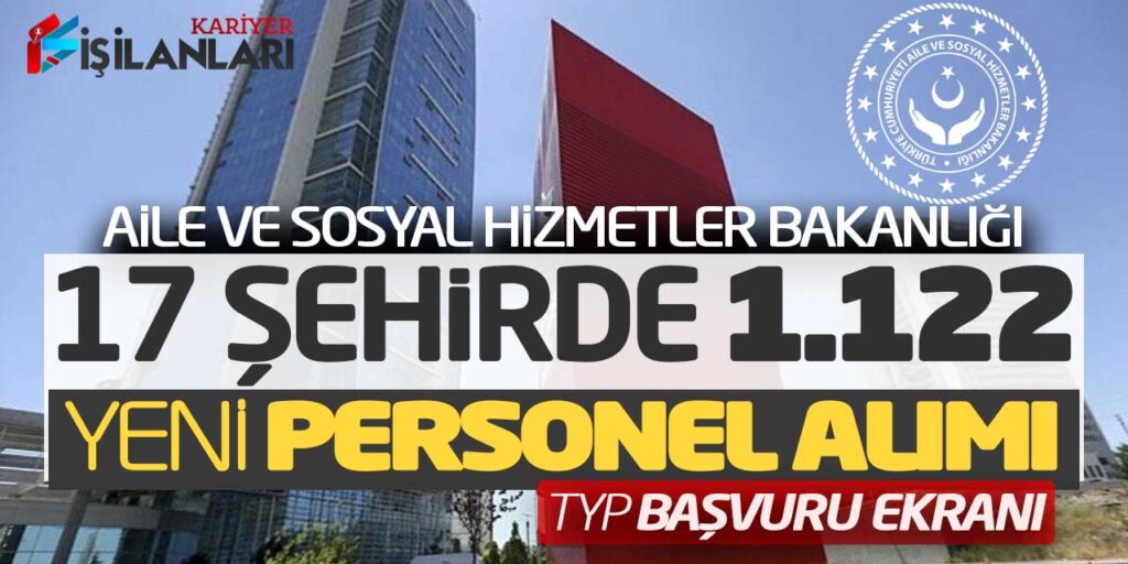 Aile Bakanlığı 17 Şehirde 1.122 Yeni Personel Alımı! TYP Başvuru Ekranı