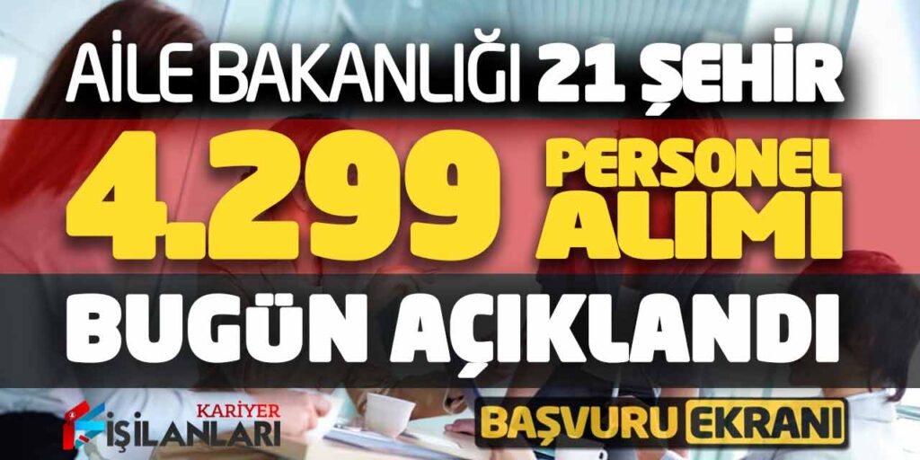 Aile Bakanlığı 21 Şehirde 4.299 Personel Alımı Bugün Açıklandı! TYP Başvuru Ekranı