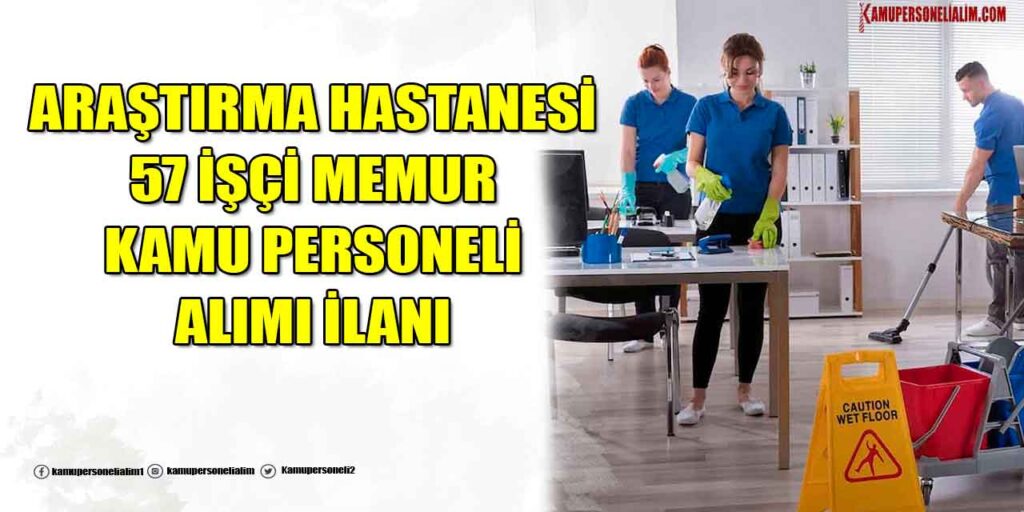 Araştırma Hastanesi 57 Büro İşçisi, Temizlik ve Güvenlik Alımı! En Az Lise