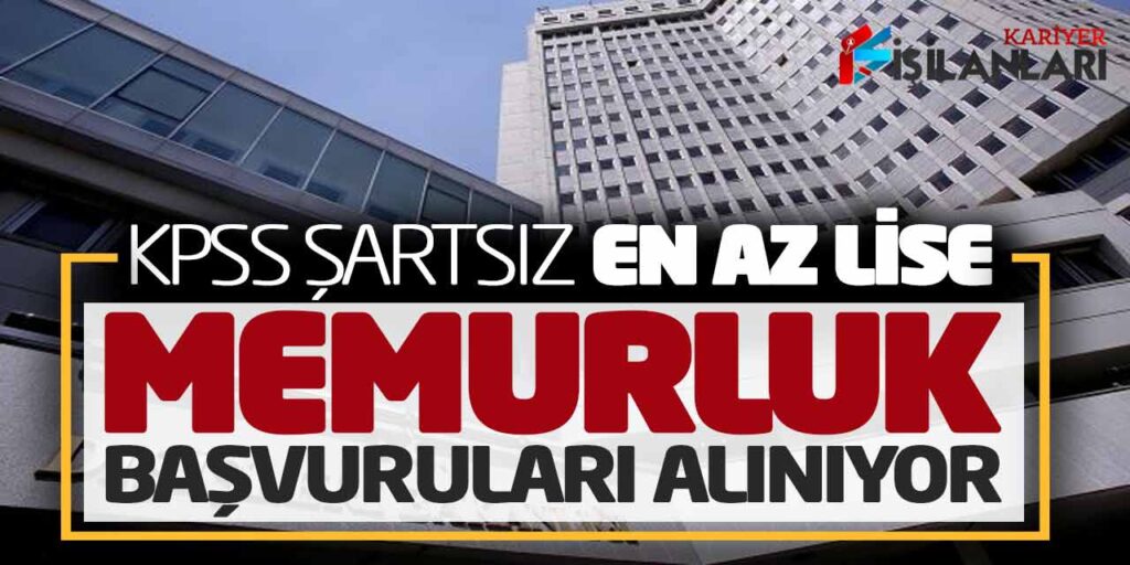 Bakanlığa KPSS Şartsız En Az Lise Memurluk Başvuruları Alınıyor! Başvuru Ekranı