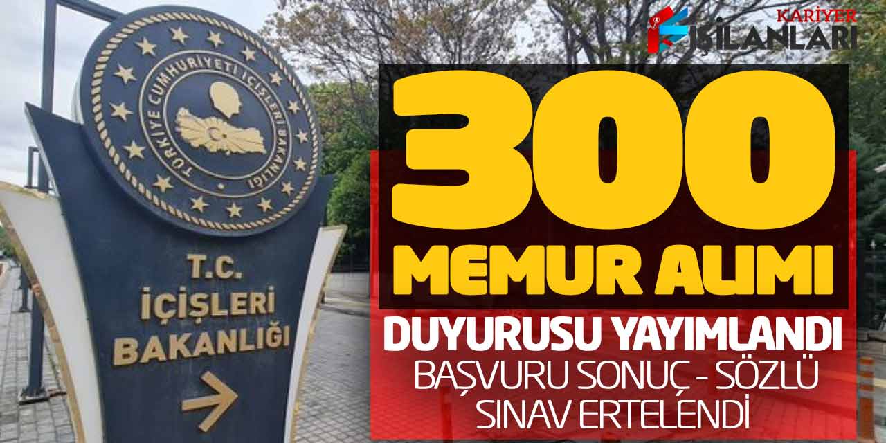 Bakanlık 300 Memur Alımı Duyurusu Yayımlandı! Başvuru Sonuç ve Sözlü Sınav Ertelendi