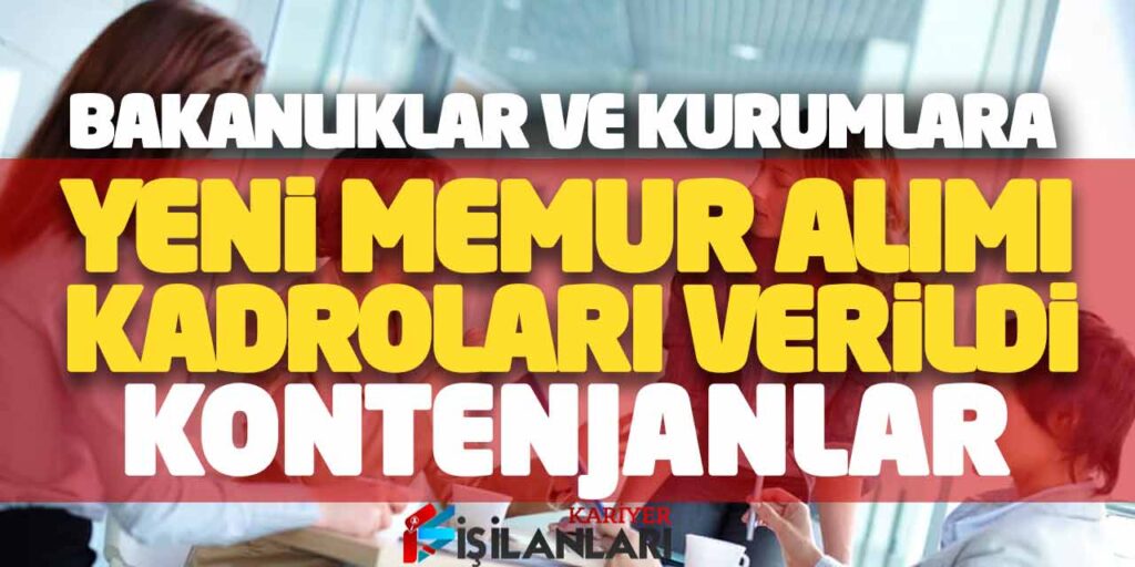 Bakanlıklar ve Kurumlara Yeni Memur Alımı Kadroları Verildi! Kontenjanlar