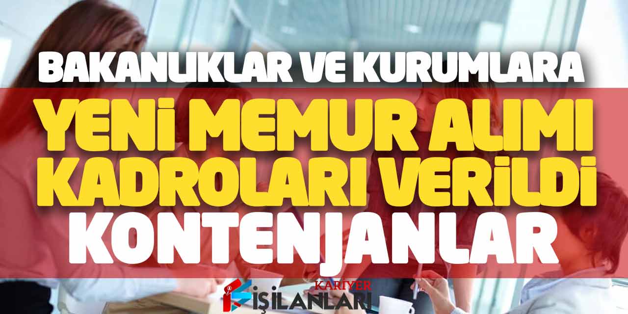 Bakanlıklar ve Kurumlara Yeni Memur Alımı Kadroları Verildi! Kontenjanlar