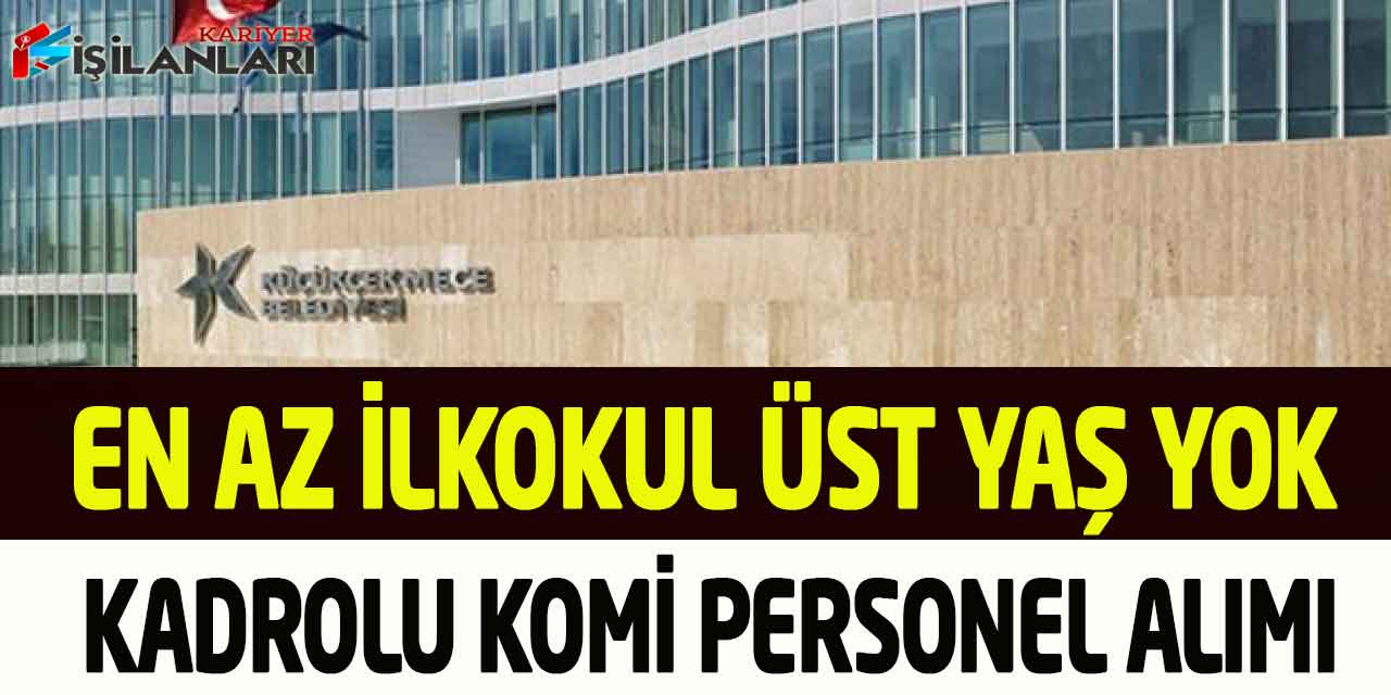 Belediye Başkanlığı En Az İlkokul Kadrolu Komi Alımı Üst Yaş Yok