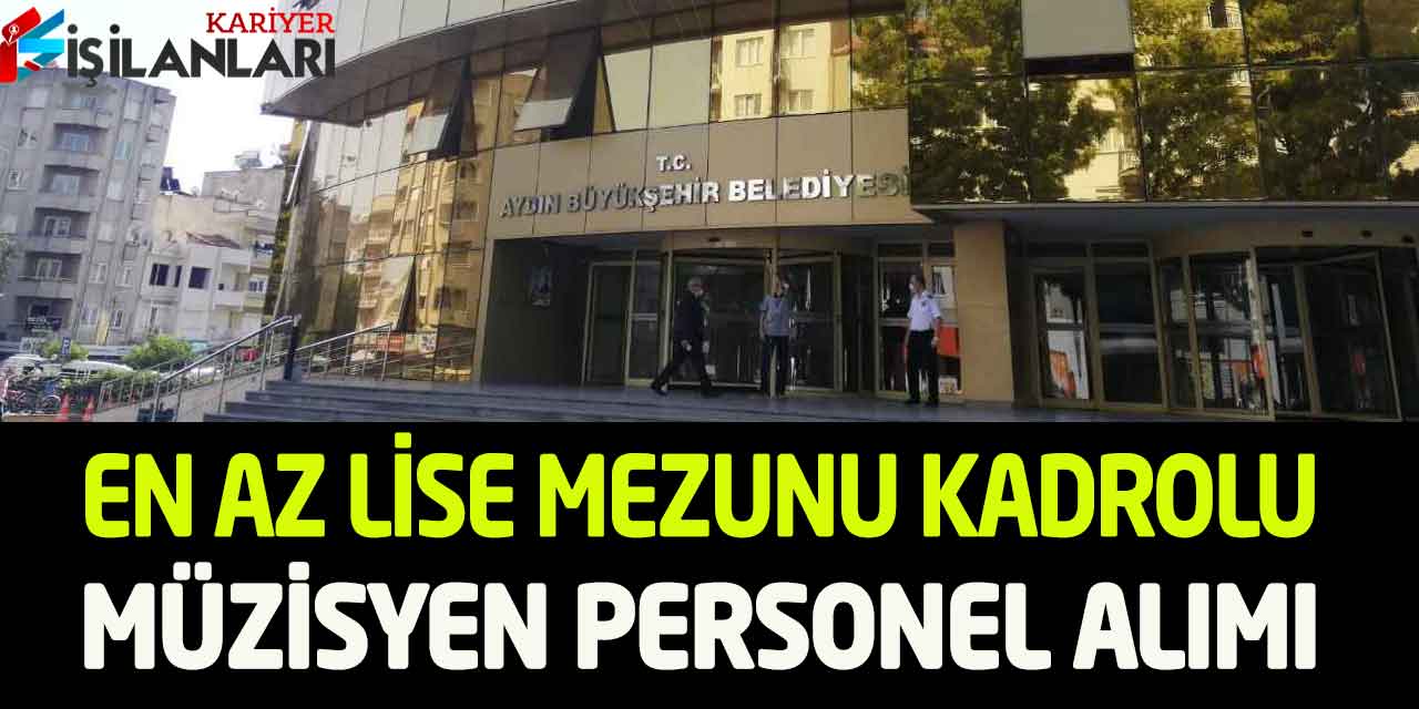 Büyükşehir Belediye 50 Yaş Sınır En Az Lise Kadrolu Müzisyen Alımı