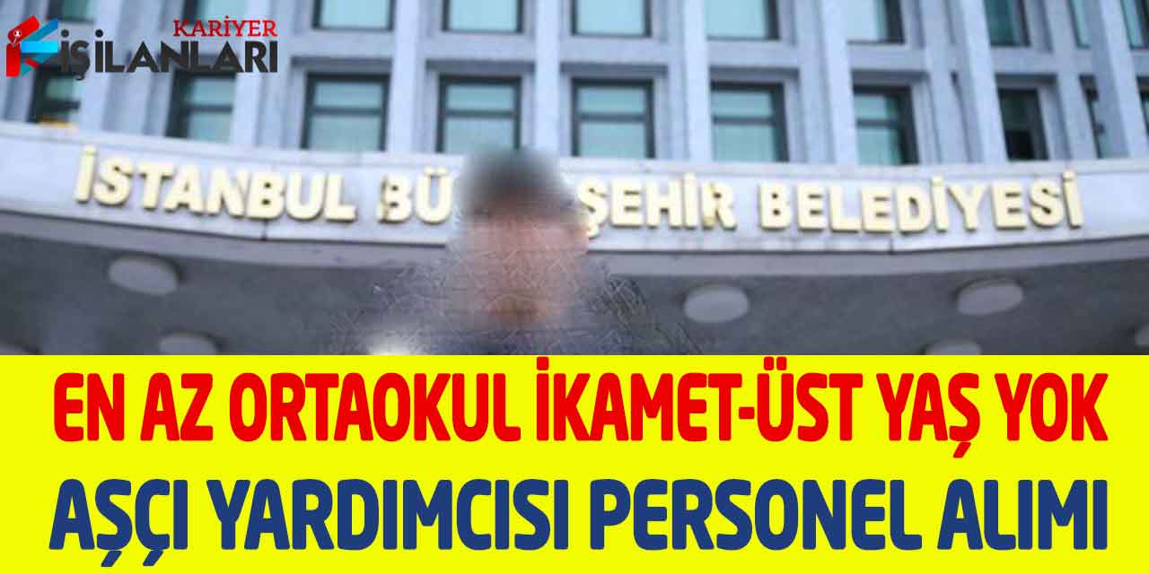 Büyükşehir En Az Ortaokul Kadrolu İkamet Yok Aşçı Yardımcısı Alımı