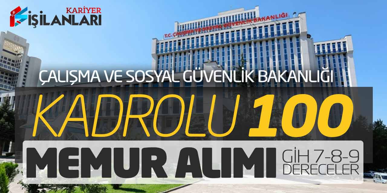 Çalışma Bakanlığı Kadrolu 100 Memur Alımı Yapacak (GİH 7-8-9.Dereceler)