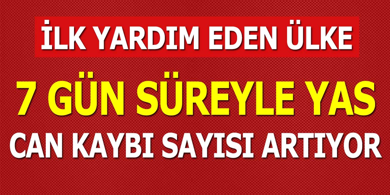Can Kaybı Sayısı Artıyor! 7 Gün Milli Yas İlan Edildi