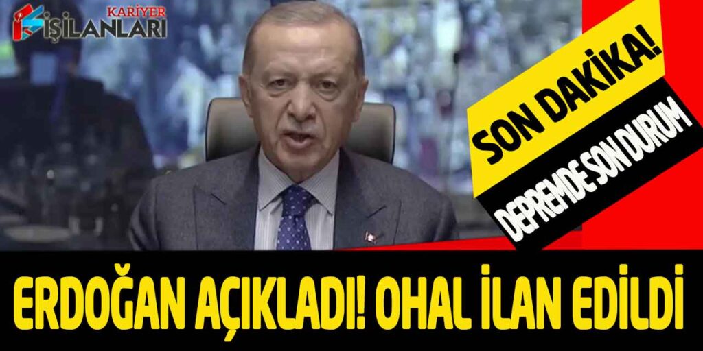 Cumhurbaşkanı Erdoğan Açıkladı! Deprem Bölgesinde 3 Ay OHAL İlan Edildi