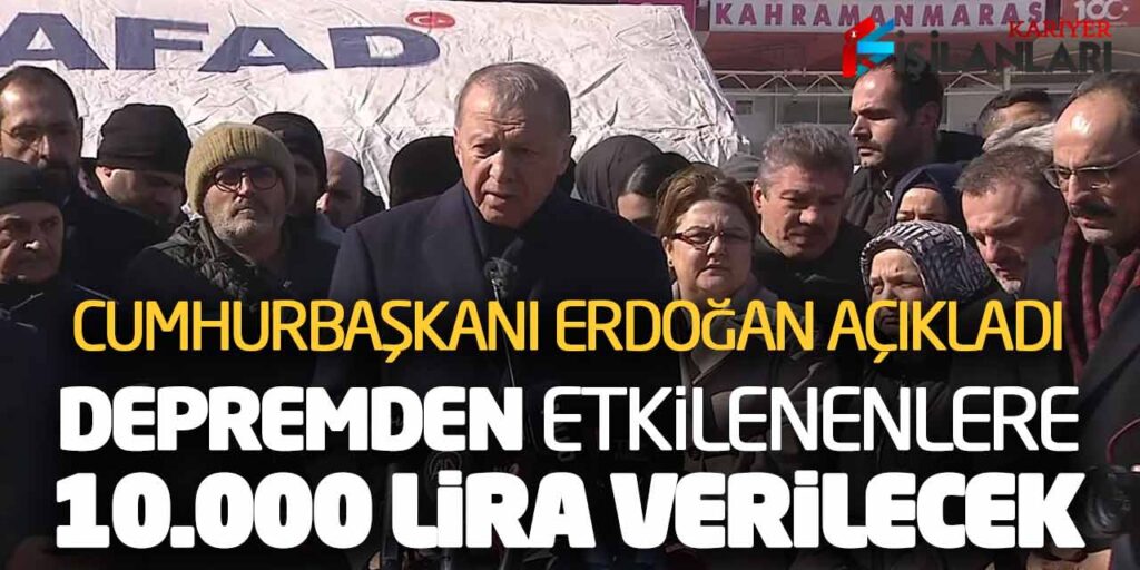 Cumhurbaşkanı Erdoğan Açıkladı! Depremden Etkilenenlere 10.000 Lira Verilecek