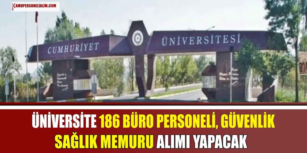 Cumhuriyet Üniversitesi 186 Büro Personeli, Güvenlik ve Sağlık Memuru Alımı İlanı