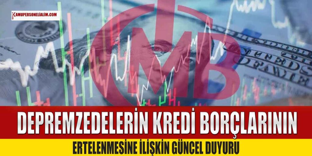 Depremzedelerin Kredi Borçlarının Ertelenmesine İlişkin Güncel Duyuru! 2023 Şubat