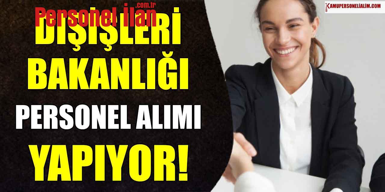 Dışişleri Bakanlığı 41 Yaş Üst Sınırla Personel Alımı (En Az Lise)