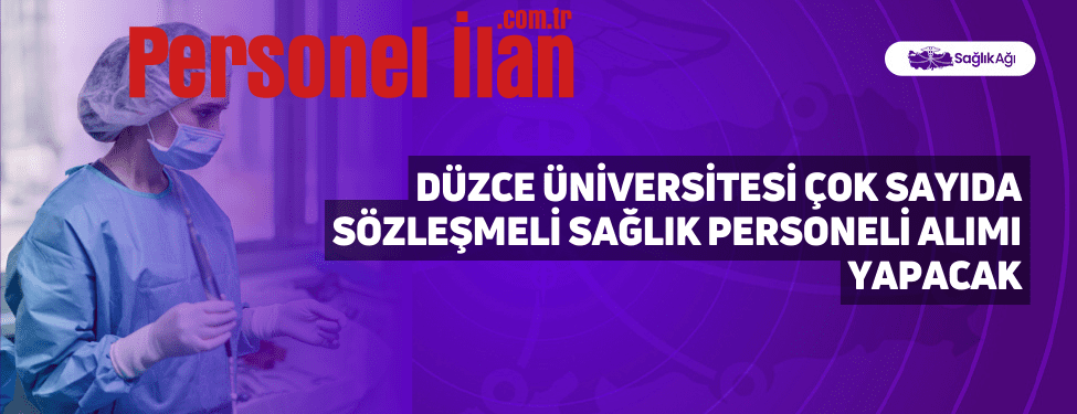 Düzce Üniversitesi Çok Sayıda Sözleşmeli Sağlık Personeli Alımı Yapacak