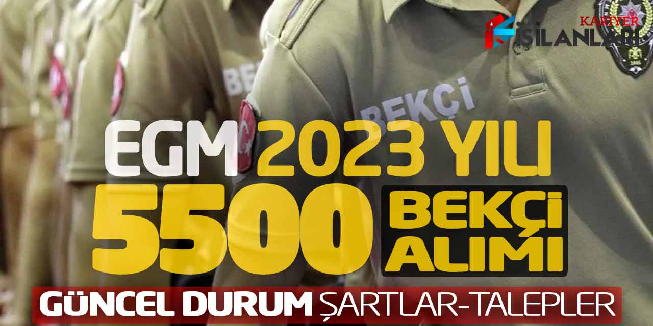 EGM 2023 Yılı 5.500 Bekçi Alımı Güncel Durum! Şartlar - Talepler